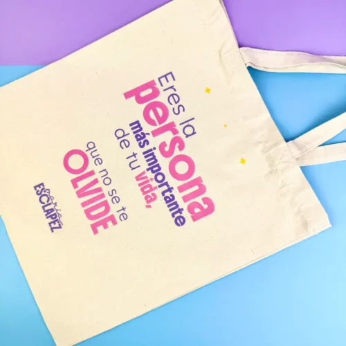 Totebag “Eres la persona más importante de tu vida, que no se te olvide”